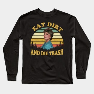 Eat Dirt and Die Trash Funny Quotes Movie Fans Gift Long Sleeve T-Shirt